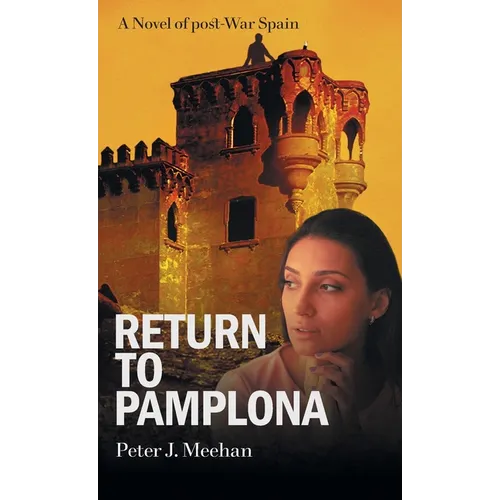 Return to Pamplona: A Lover's Quest in Post-War Spain - Hardcover