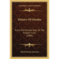 History Of Omaha: From The Pioneer Days To The Present Time (1889) - Paperback