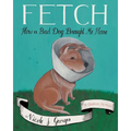 Fetch: How a Bad Dog Brought Me Home - Paperback