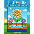 Flowers Color By Number: Coloring Book for Kids Ages 4-8 - Paperback