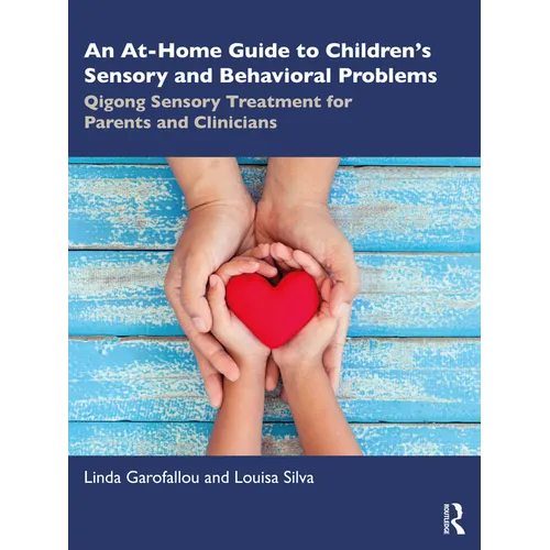 An At-Home Guide to Children's Sensory and Behavioral Problems: Qigong Sensory Treatment for Parents and Clinicians - Paperback