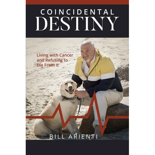 Coincidental Destiny: Living with Cancer and Refusing to Die From It - Paperback