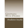 Grappling with Desires: A Trilogy - Paperback