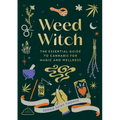 Weed Witch: The Essential Guide to Cannabis for Magic and Wellness - Hardcover