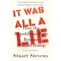 It Was All a Lie: How the Republican Party Became Donald Trump - Paperback