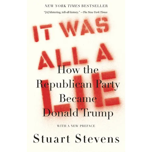 It Was All a Lie: How the Republican Party Became Donald Trump - Paperback