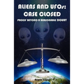 Aliens and UFOs: Case Closed Proof Beyond A Reasonable Doubt - Paperback