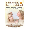 Scabies and Lice Explained. Causes, Prevention, Treatment, and Remedies All Covered! Information Including Symptoms, Removal, Eggs, Home Remedies, in - Paperback