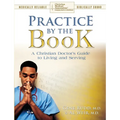 Practice By The Book: A Christian Doctor's Guide to Living and Serving - Paperback