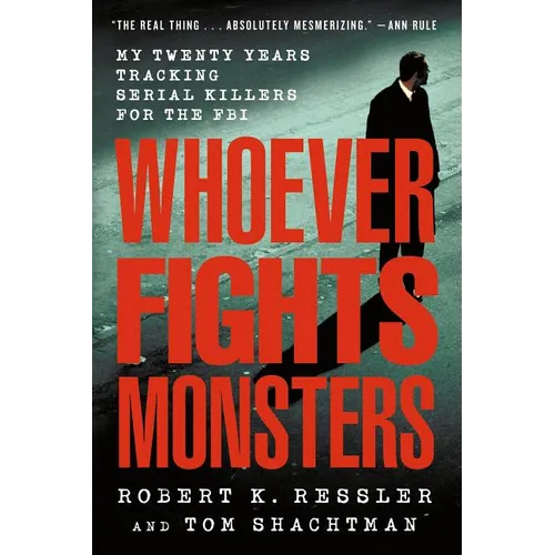 Whoever Fights Monsters: My Twenty Years Tracking Serial Killers for the FBI - Paperback