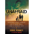 Unafraid: Staring Down Terror as a Navy SEAL and Single Dad - Hardcover