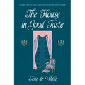 The House in Good Taste: Design Advice from America's First Interior Decorator - Paperback