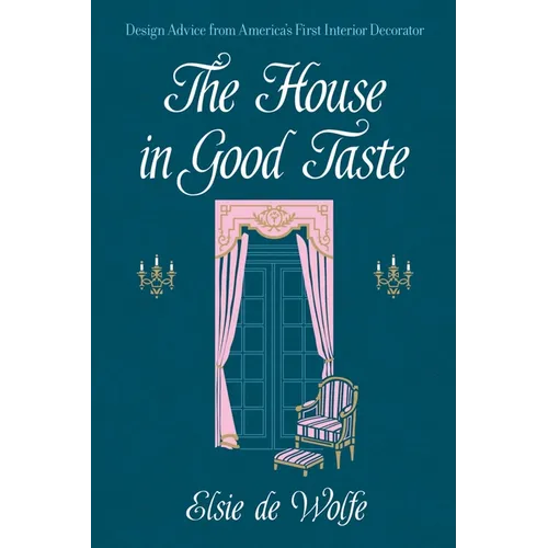 The House in Good Taste: Design Advice from America's First Interior Decorator - Paperback