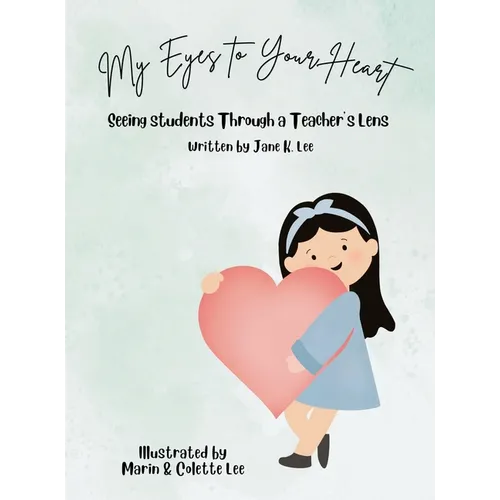 My Eyes to Your Heart: Seeing Students Through a Teacher's Lens - Hardcover
