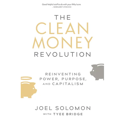 The Clean Money Revolution: Reinventing Power, Purpose, and Capitalism - Paperback