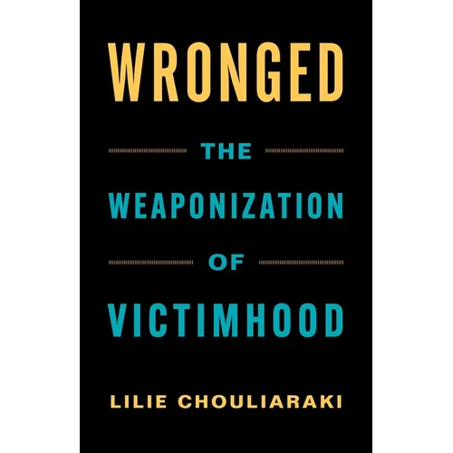 Wronged: The Weaponization of Victimhood - Paperback
