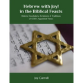 Hebrew with Joy! in the Biblical Feasts: Hebrew Vocabulary, Scriptures & Traditions of GOD's Appointed Times - Paperback