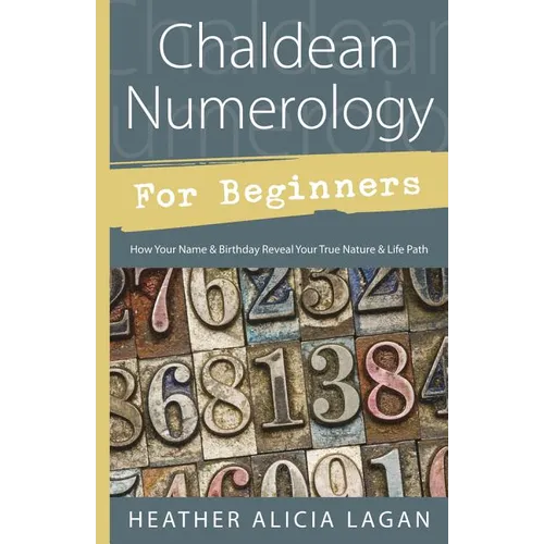 Chaldean Numerology for Beginners: How Your Name & Birthday Reveal Your True Nature & Life Path - Paperback