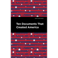 Ten Documents That Created America - Hardcover