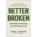 Better Broken: The Hidden Advantage of a Challenging Life - Hardcover