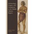 Archaeology, Copper, and Complexity in the Middle Atlantic Region - Hardcover