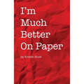 I'm Much Better On Paper - Paperback