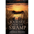 Journey From the Swamp: How To Defeat Shame & Rediscover Purpose - Paperback