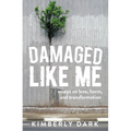 Damaged Like Me: Essays on Love, Harm, and Transformation - Paperback