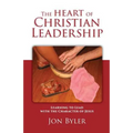 The Heart of Christian Leadership: Learning to Lead with the Character of Jesus - Paperback