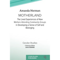 Motherland: The Lived Experiences of New Mothers Attending Community Groups in Developing a Sense of Self and Belonging - Paperback