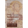 Oral Performance and the Veil of Text: Detextification, Paul's Letters, and the Test Case of Galatians 2-3 - Paperback