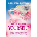 BE-Friend Yourself: Finding Freedom with Food and Peace with Your Body - Paperback