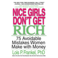 Nice Girls Don't Get Rich: 75 Avoidable Mistakes Women Make with Money - Paperback