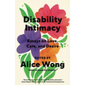 Disability Intimacy: Essays on Love, Care, and Desire - Paperback