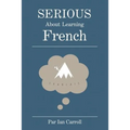 Serious about learning French.: The easy way to learn French. - Paperback