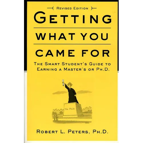 Getting What You Came for: The Smart Student's Guide to Earning a Master's or a Ph.D. - Paperback
