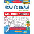How To Draw Book For Kids: Easy Step by Step Guide To Drawing All Things Cute Animals, Vehicles, Sea Creatures, Space, Robots, Monsters, Birds & Fruit - Paperback