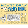 How to Draw Nearly Everything - Paperback