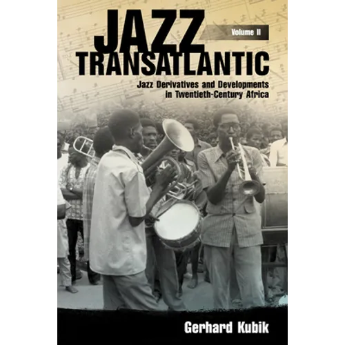 Jazz Transatlantic, Volume II: Jazz Derivatives and Developments in Twentieth-Century Africa - Hardcover