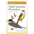 Field Guide to North American Flycatchers: Kingbirds and Myiarchus - Paperback