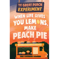 The Great Peach Experiment 1: When Life Gives You Lemons, Make Peach Pie - Hardcover