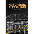Notorious Pittsburgh - Paperback