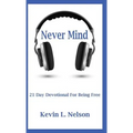 Never Mind: 21 Day Devotional to Being Free - Paperback