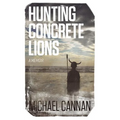 Hunting Concrete Lions: A Redemption Memoir - Paperback