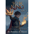 To Be King: Arc 1 - Paperback