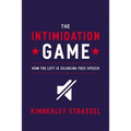 The Intimidation Game: How the Left Is Silencing Free Speech - Hardcover
