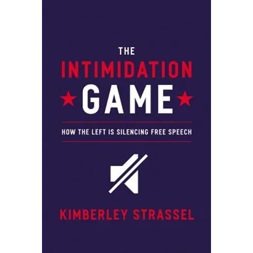 The Intimidation Game: How the Left Is Silencing Free Speech - Hardcover