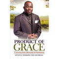 Product of Grace: The Journey from Obscurity to Prominence - Paperback