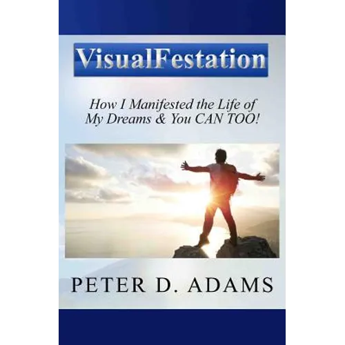 Visualfestation: How I Manifested the Life of My Dreams & You CAN TOO! - Paperback