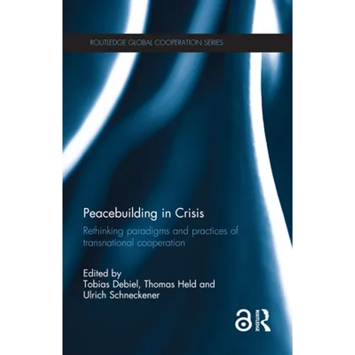 Peacebuilding in Crisis: Rethinking Paradigms and Practices of Transnational Cooperation - Paperback